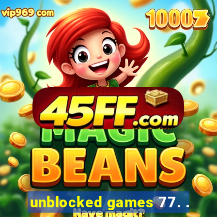 unblocked games 77. .